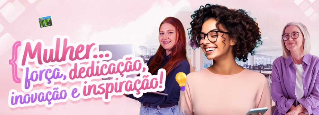 Carreira e negócios: A força da mulher em um cenário de constante mudança