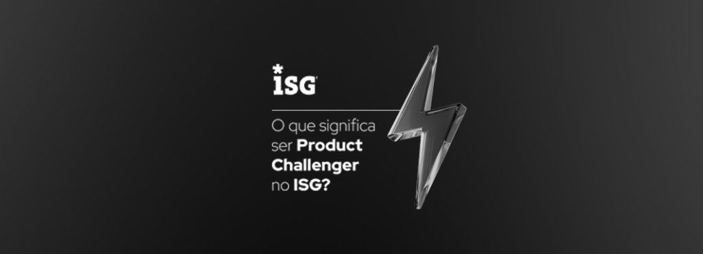 O que significa ser Product Challenger no ISG e como isso acelera o seu negócio?