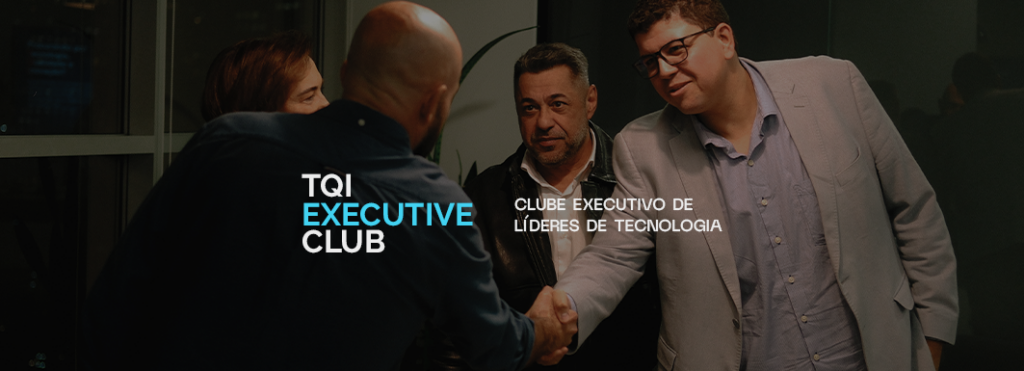 TQI Executive Club: onde os líderes de tecnologia do Brasil se encontram