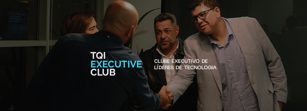 TQI Executive Club: onde os líderes de tecnologia do Brasil se encontram
